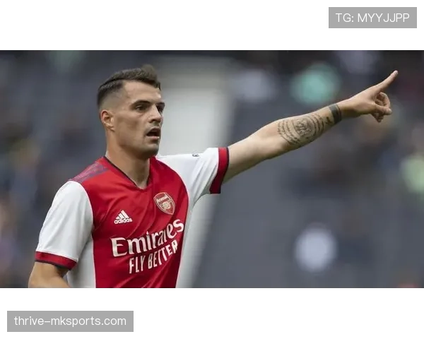 格拉尼特·扎卡忆阿森纳生涯:从争议之中成长为球队核心 格拉尼特·扎卡忆阿森纳生涯:从争议之中成长为球队核心